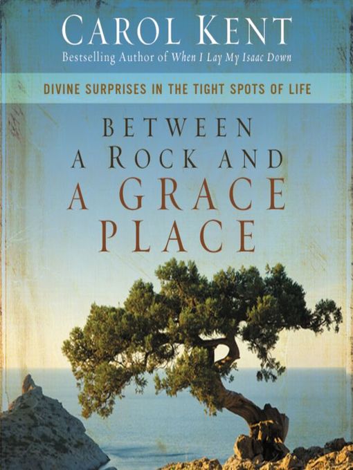 Title details for Between a Rock and a Grace Place by Carol Kent - Available